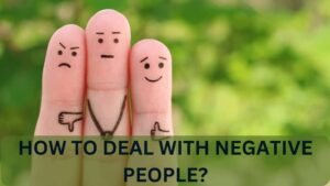 HOW TO DEAL WITH NEGATIVE PEOPLE