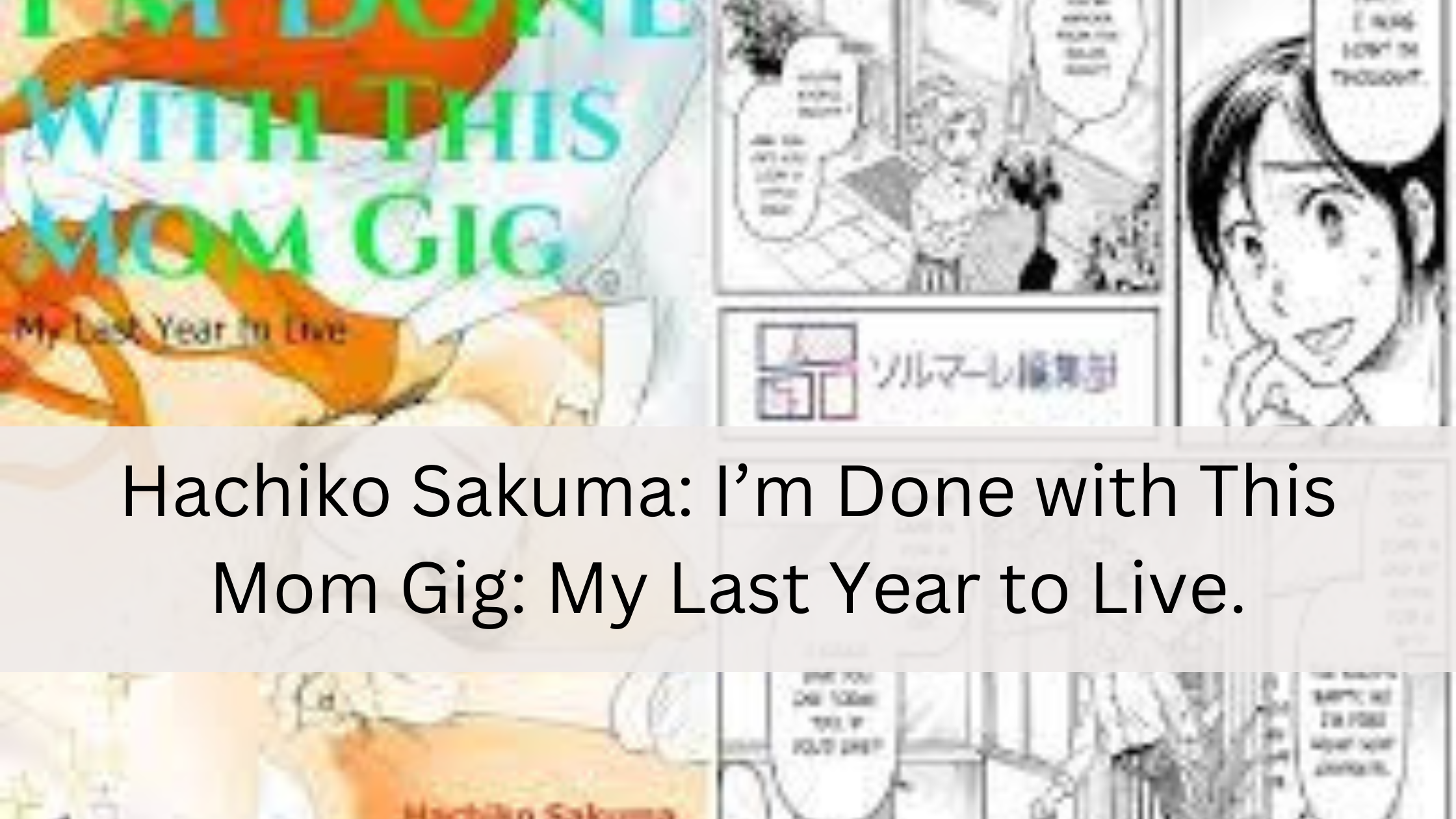 Hachiko Sakuma  I’m Done with This Mom Gig My Last Year to Live.