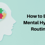 How to Build Mental Hygiene Routine