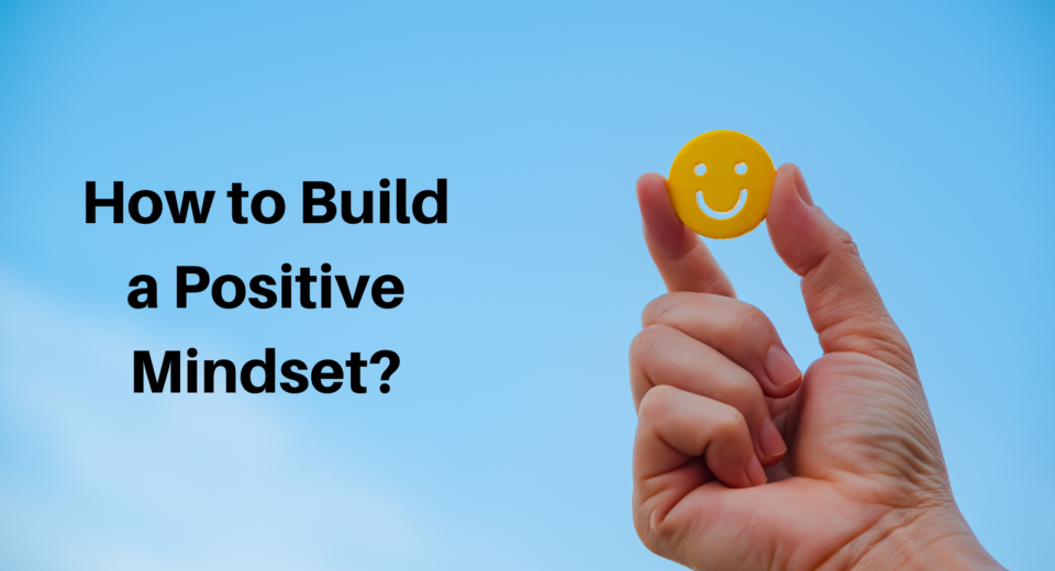 How to Build a Positive Mindset