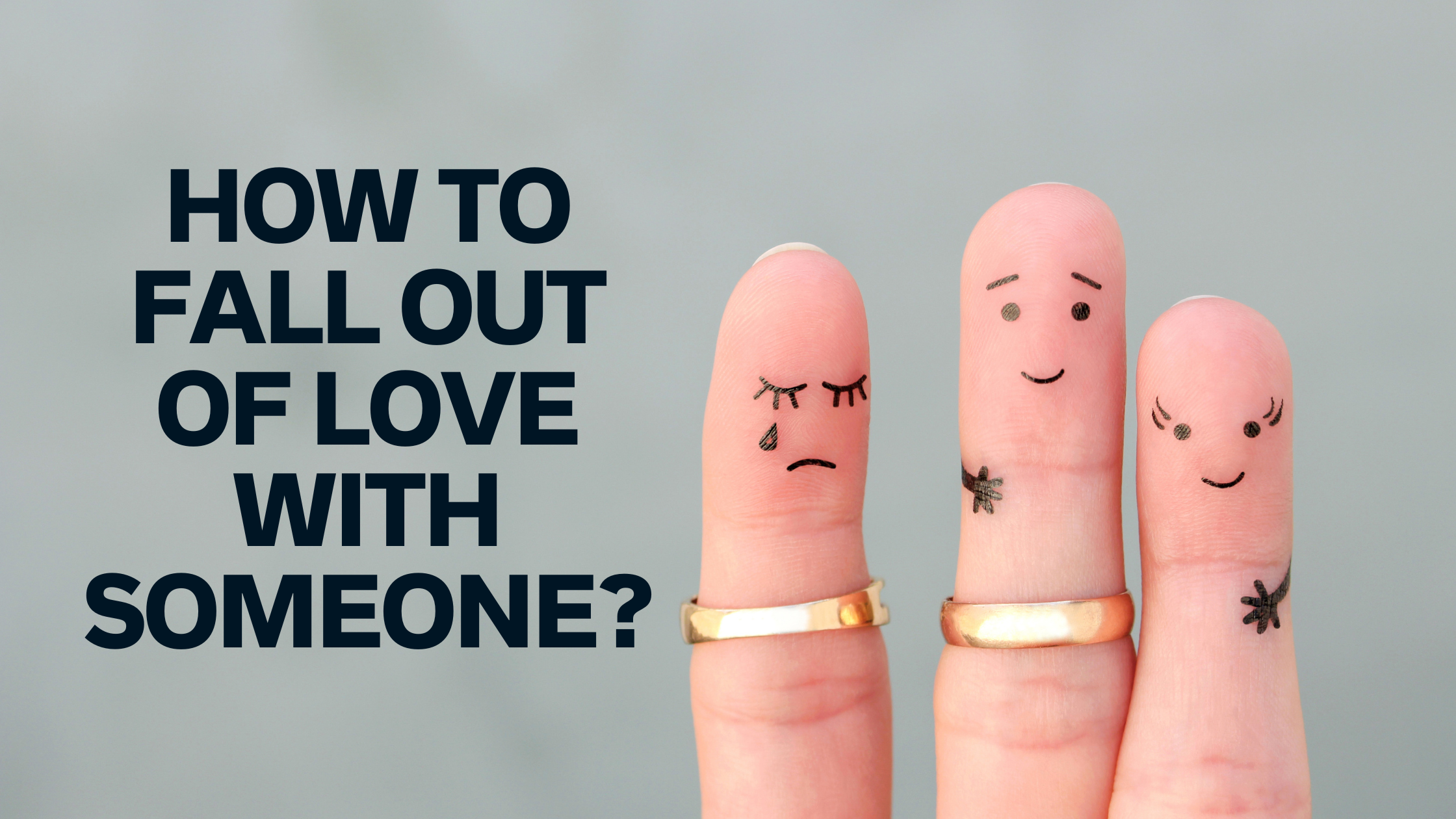 How to Fall Out of Love with Someone