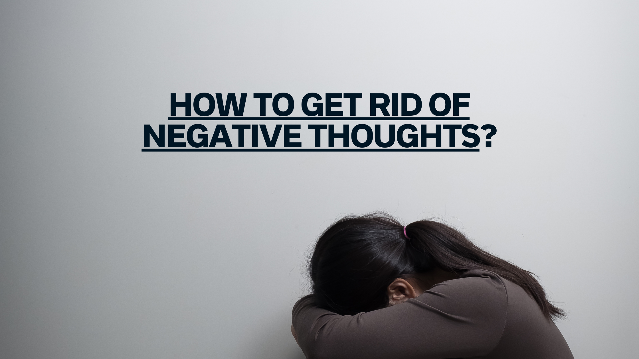 How to Get Rid of Negative Thoughts