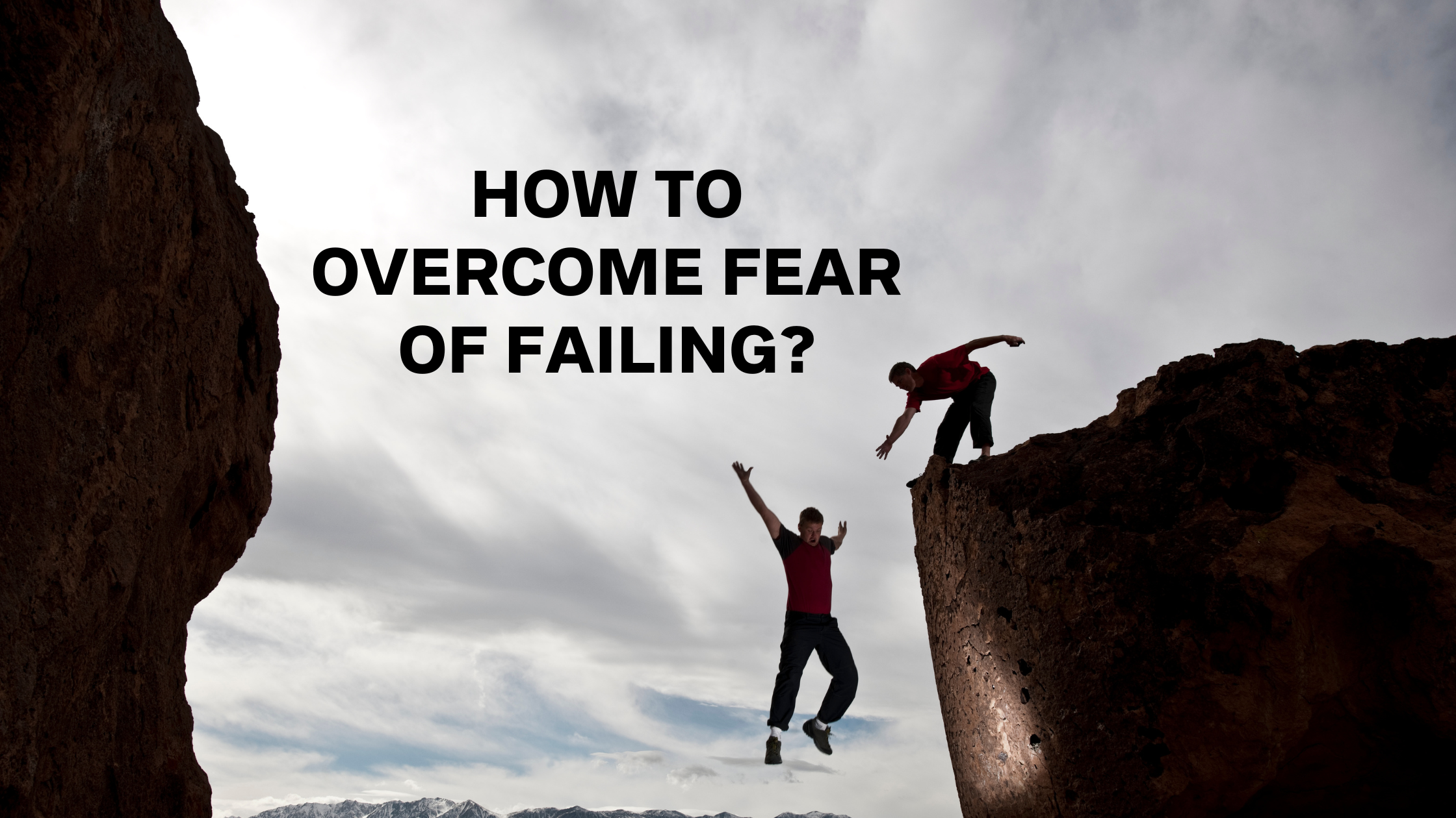 How to Overcome Fear of Failing