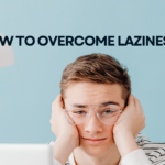 How to Overcome Laziness