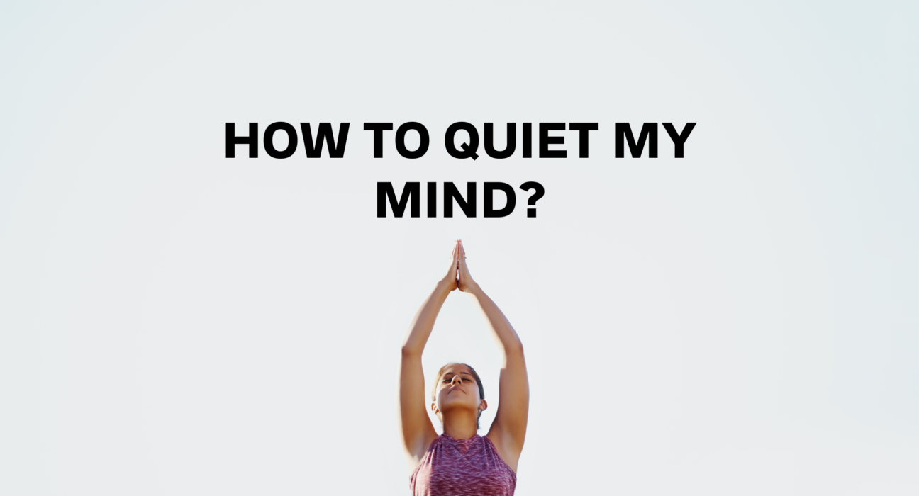 How to Quiet My Mind