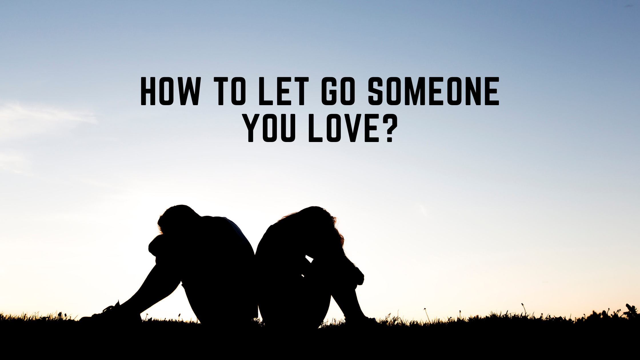 How to let go someone you love