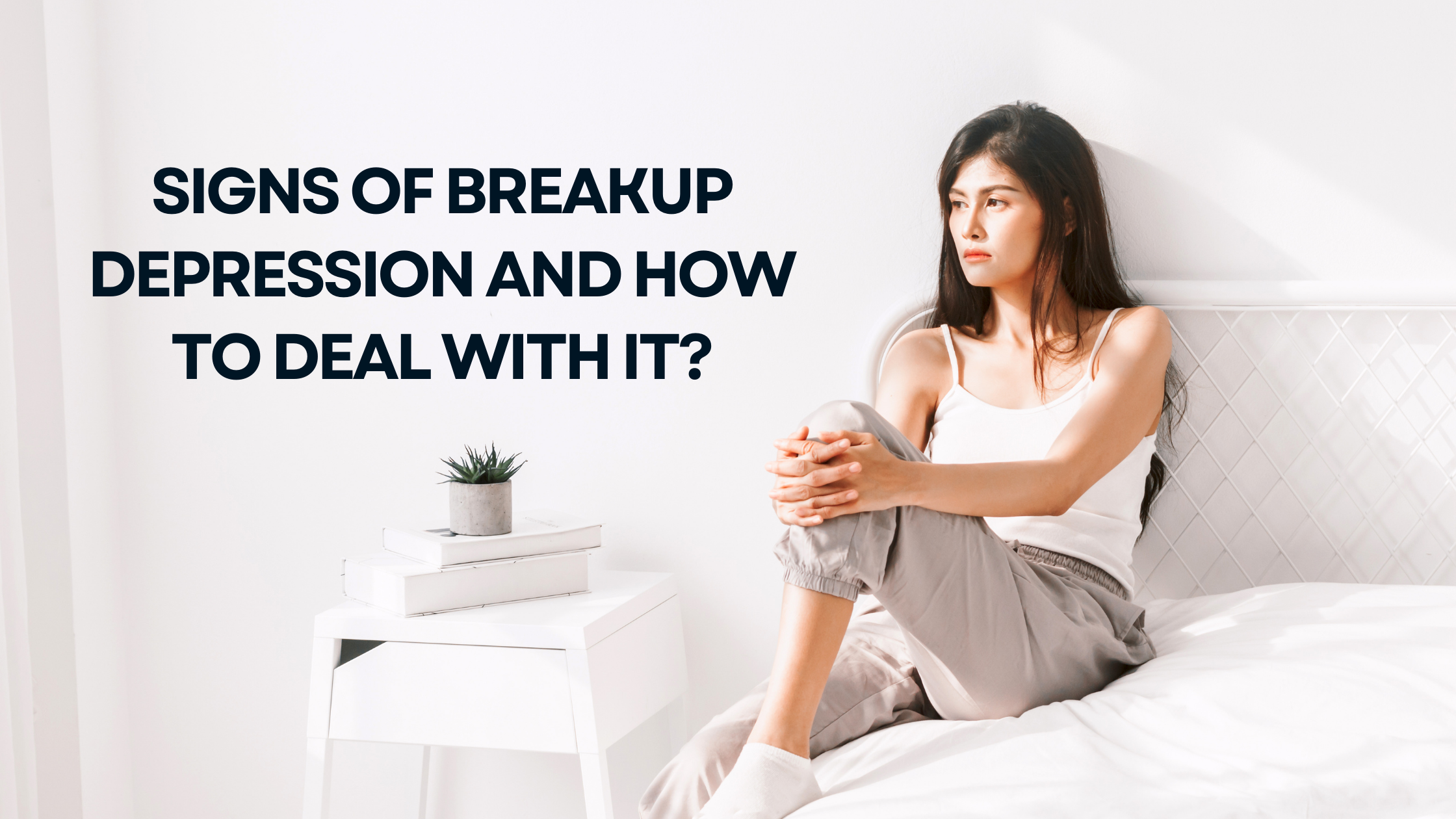 Signs of Breakup Depression and How to Deal with it