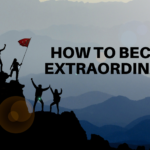 How to Become Extraordinary