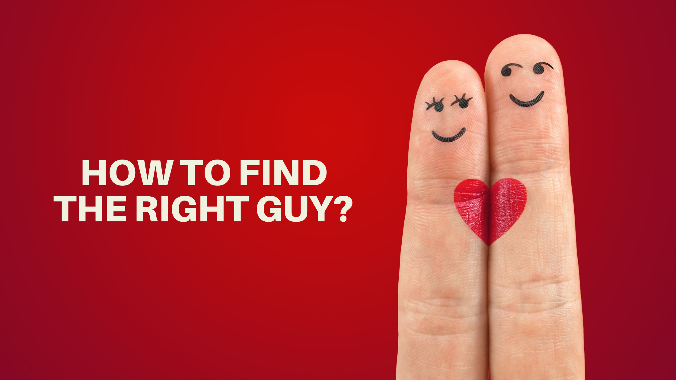 How to Find the Right Guy