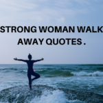 Strong Woman Walk Away Quotes