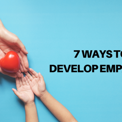 7 Ways To Develop Empathy