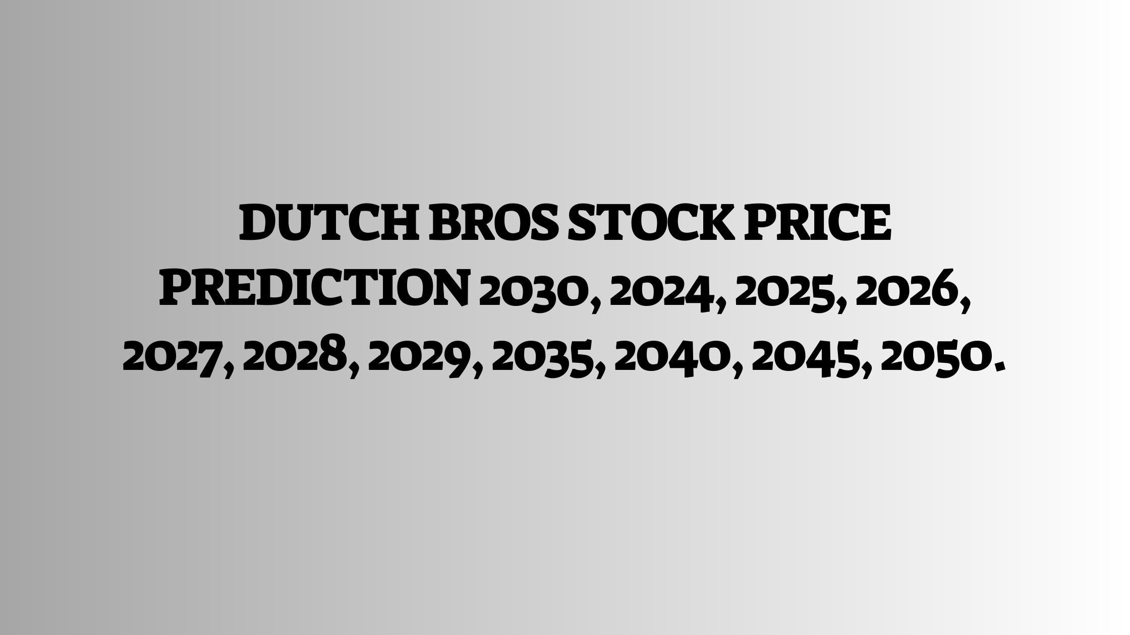 Dutch bros Stock Price Prediction 2030, 2024, 2025, 2026, 2027, 2028