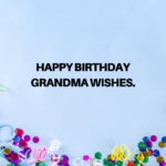 Happy Birthday Grandma Wishes