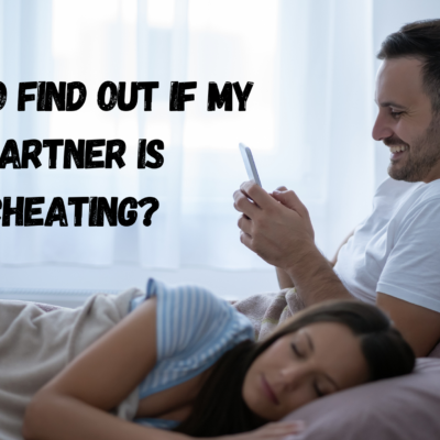 How To Find Out If My Partner is Cheating