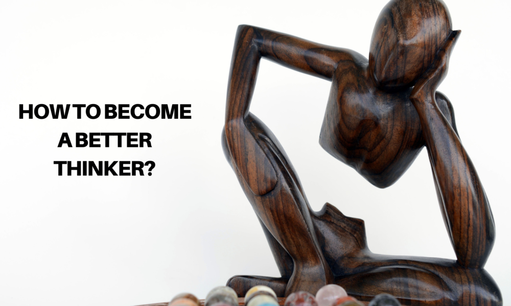 How to Become a Better Thinker