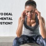 How to Deal with Mental Exhaustion