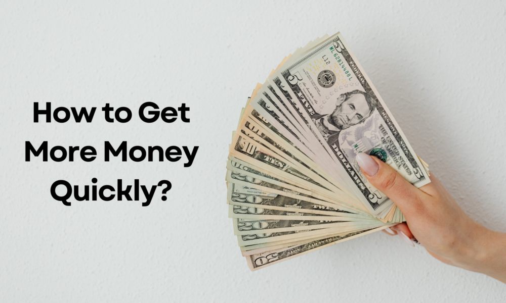 How to Get More Money Quickly