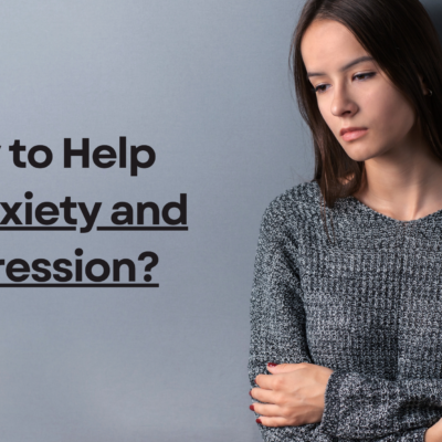 How to Help My Anxiety and Depression