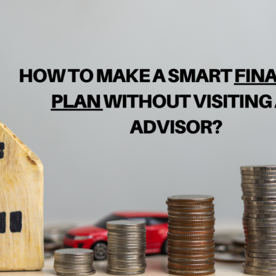 How to Make a Smart Financial Plan without visiting an Advisor