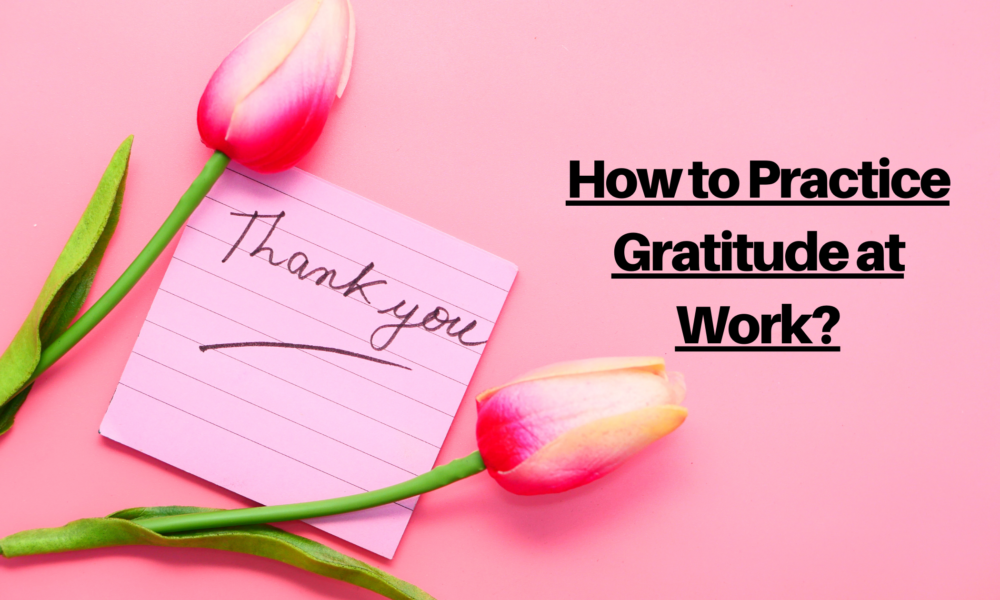 How to Practice Gratitude at Work
