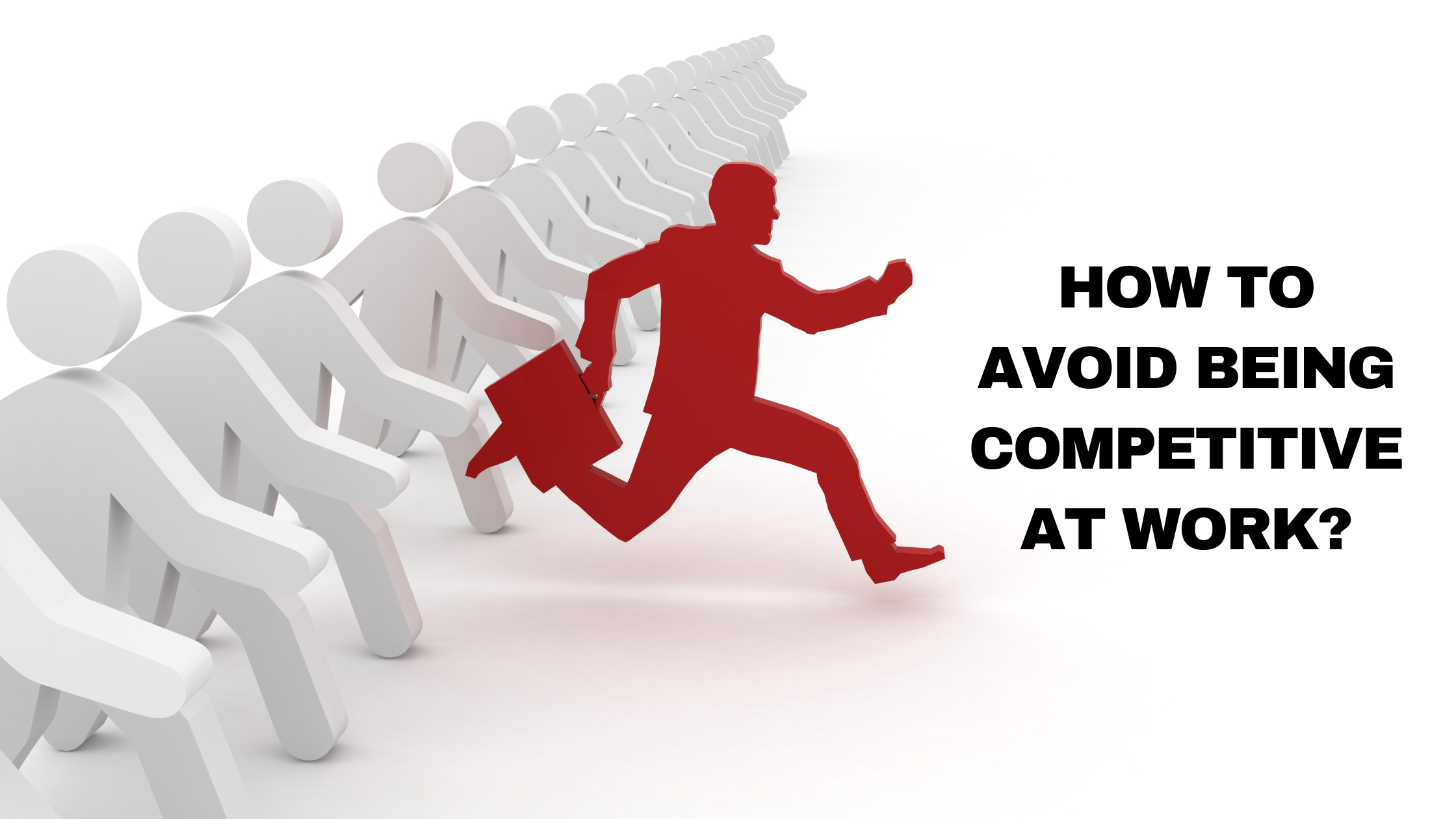 How to avoid being competitive at work