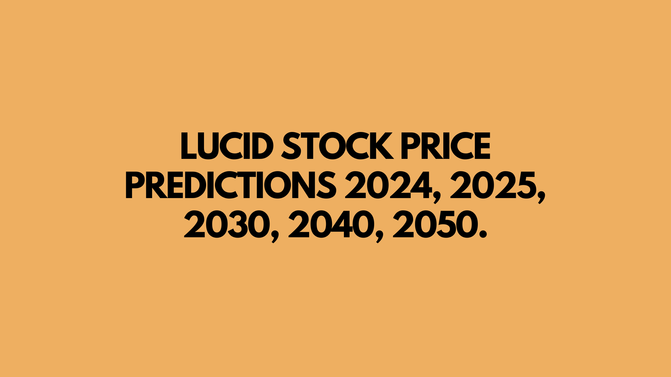 Lucid Stock Price Predictions 2024, 2025, 2030, 2040, 2050. Demands