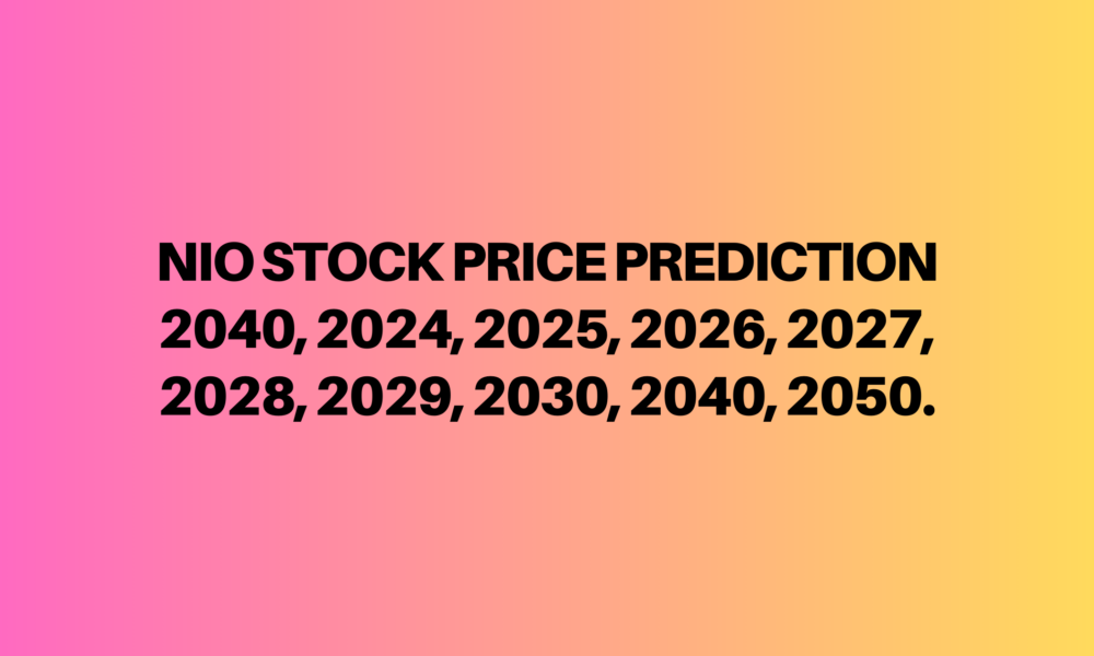 Nio stock price prediction 2040, 2024, 2025, 2026, 2027, 2028, 2029, 2030, 2040, 2050
