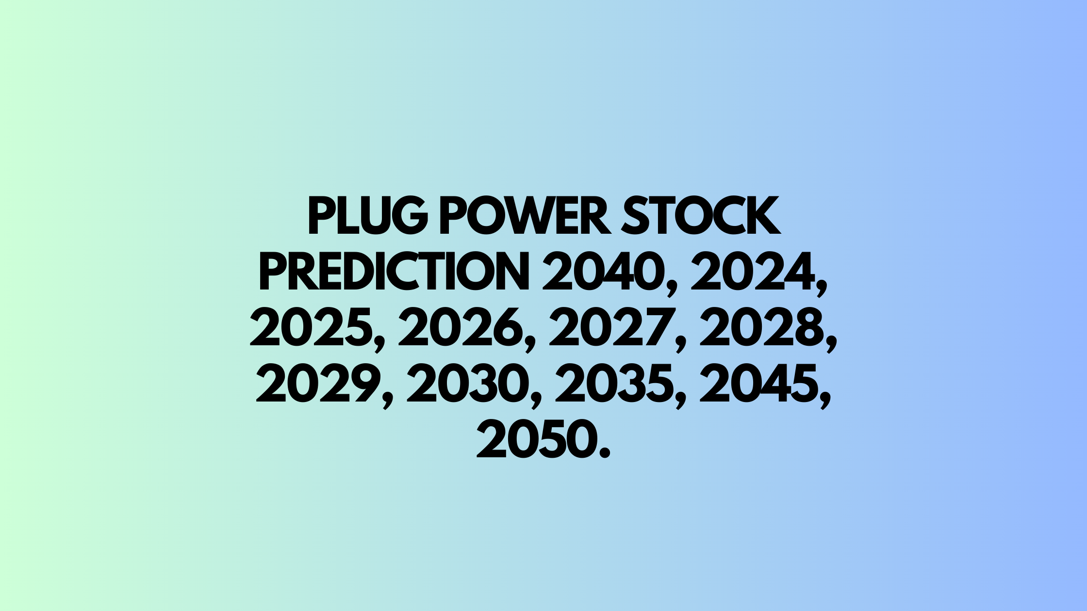 Plug power stock prediction 2040, 2024, 2025, 2026, 2027, 2028, 2029