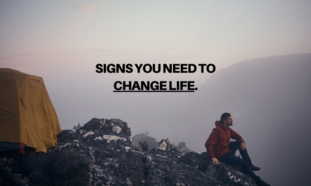 Signs You Need to Change Life