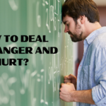How to Deal With Anger and Hurt