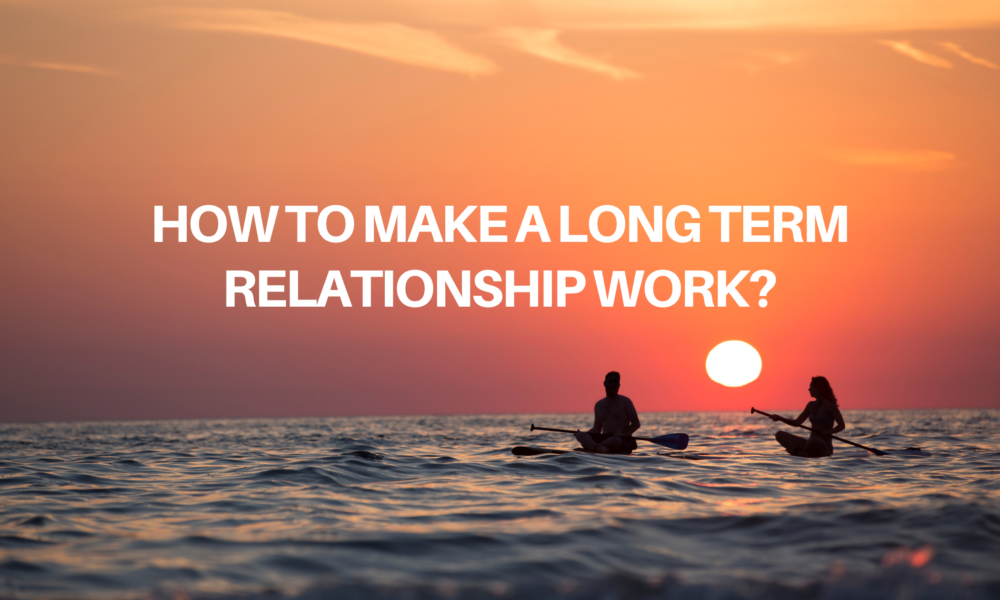 How to Make a Long Term Relationship Work