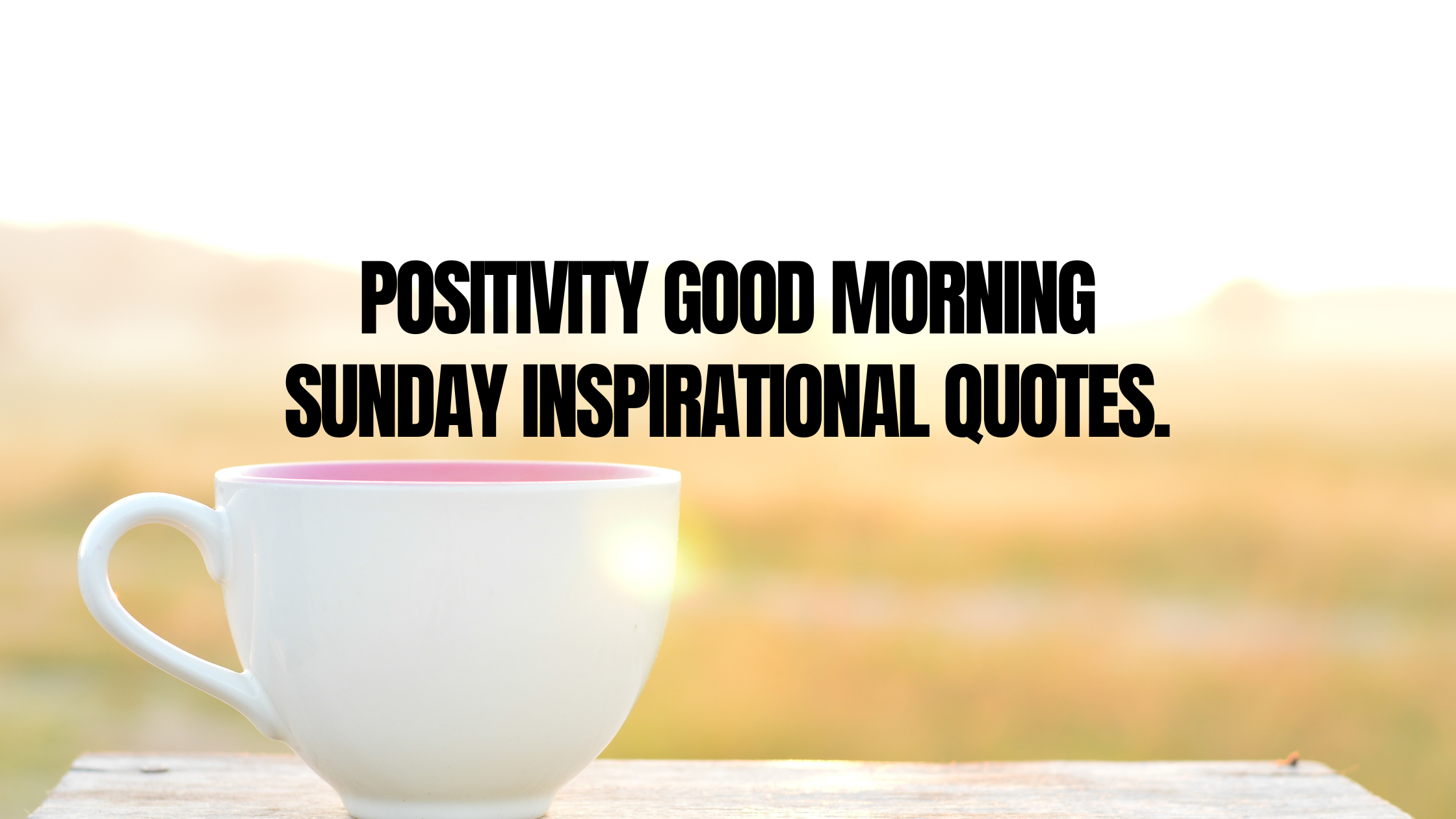 Positivity Good Morning Sunday Inspirational Quotes