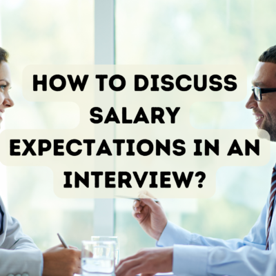 How to Discuss Salary Expectations in An Interview