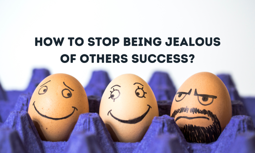How to Stop Being Jealous of Others Success