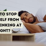 How to Stop Yourself From Overthinking at Night