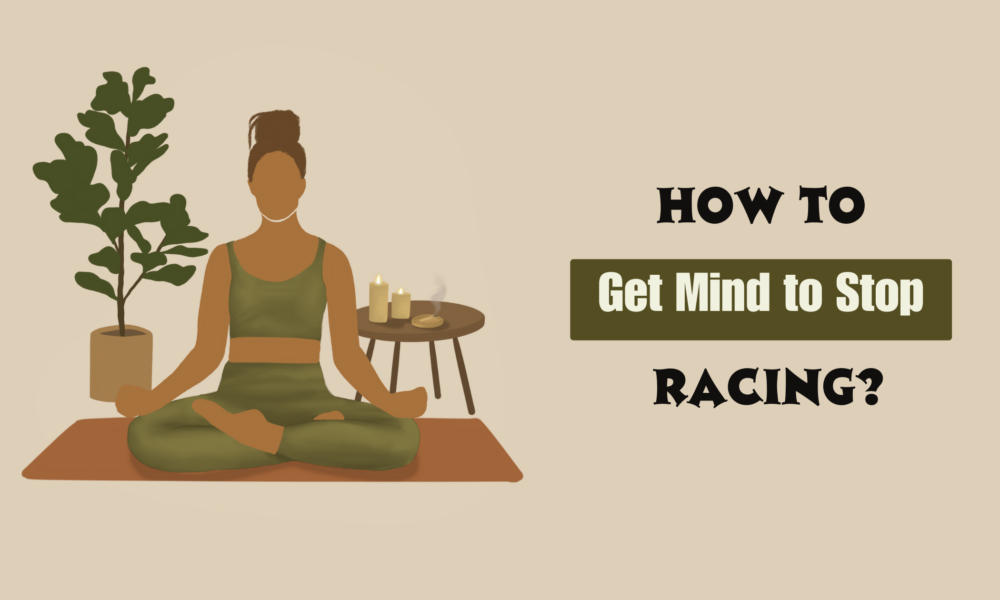 How to Get Mind to Stop Racing