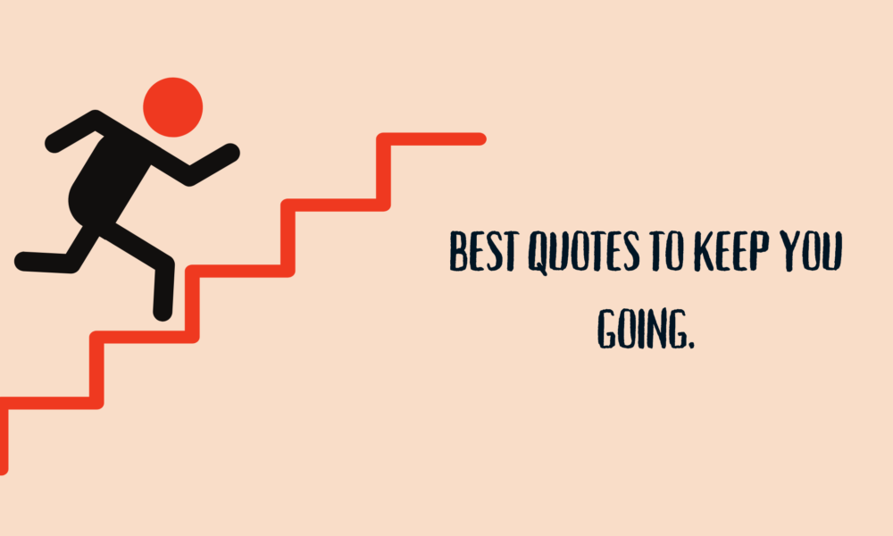 Best Quotes to Keep You Going
