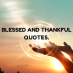Blessed and Thankful Quotes