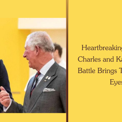 Heartbreaking Updates: Charles and Kate's Cancer Battle Brings Tears to Our Eyes
