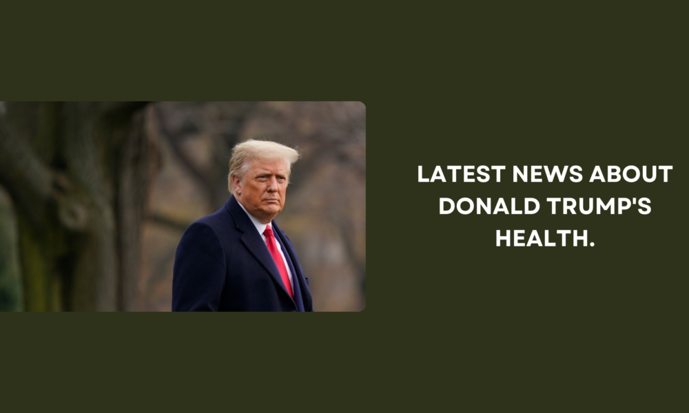 Latest News About Donald Trump's Health.