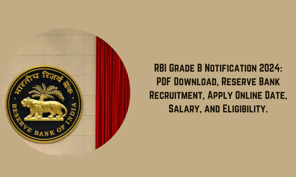 RBI Grade B Notification 2024 PDF Download, Reserve Bank Recruitment, Apply Online Date, Salary, and Eligibility