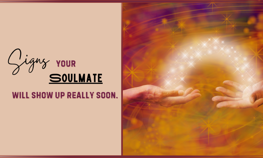 Signs Your Soulmate Will Show Up Really Soon