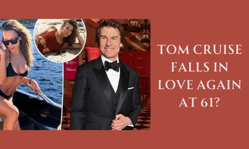 Tom Cruise Falls in Love Again at 61