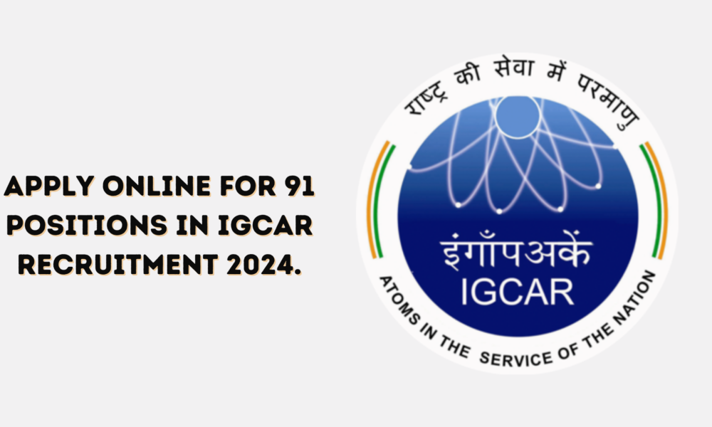 Apply Online for 91 Positions in IGCAR Recruitment 2024.