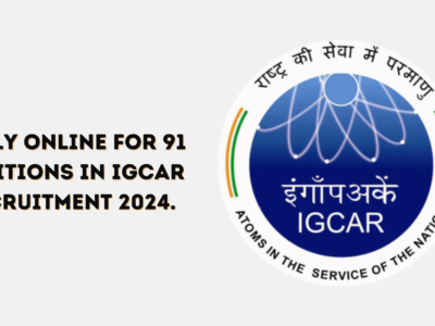 Apply Online for 91 Positions in IGCAR Recruitment 2024.