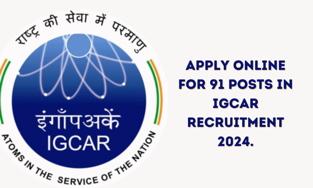 Apply online for 91 posts in IGCAR Recruitment 2024.