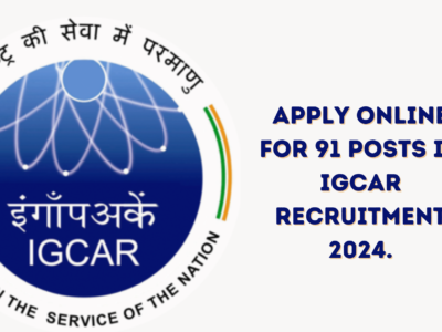 Apply online for 91 posts in IGCAR Recruitment 2024.