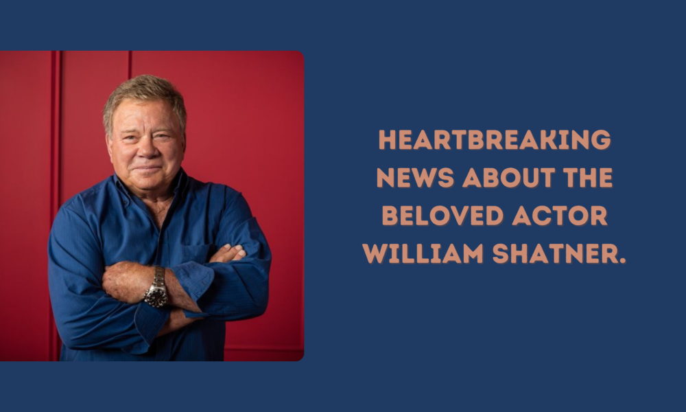 Heartbreaking News About the Beloved Actor William Shatner
