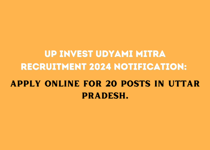 UP Invest Udyami Mitra Recruitment 2024