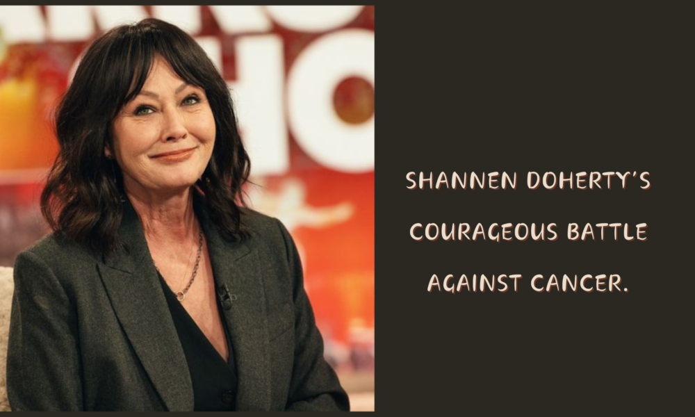 Shannen Doherty’s Courageous Battle Against Cancer